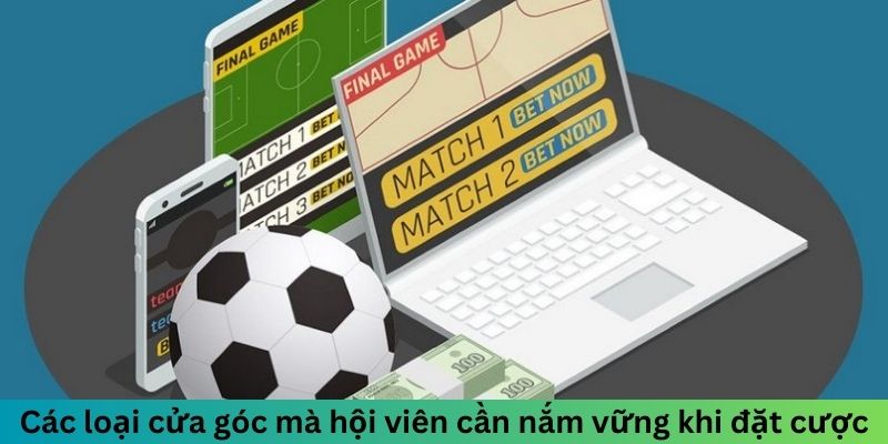 Các loại cửa góc mà hội viên cần nắm vững khi đặt cược
